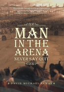 Man In The Arena: Never Say Quit