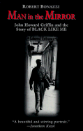 Man in the Mirror: John Howard Griffin and the Story of Black Like Me
