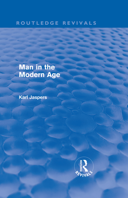 Man in the Modern Age (Routledge Revivals) - Jaspers, Karl