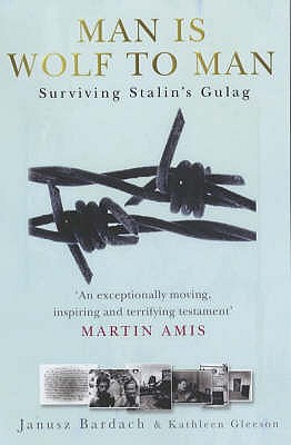 Man Is Wolf To Man: Surviving Stalin's Gulag - Bardach, Janusz
