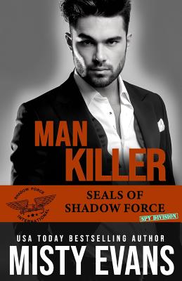 Man Killer, SEALs of Shadow Force: Spy Division Book 2 - Evans, Misty