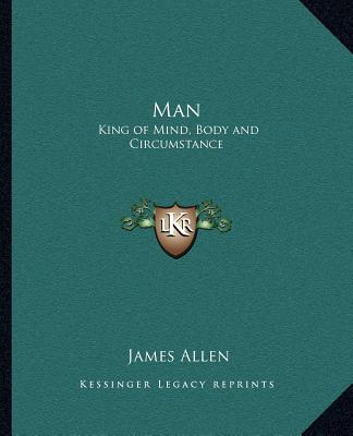 Man: King of Mind, Body and Circumstance - Allen, James