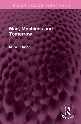 Man, Machines and Tomorrow - Thring, M W