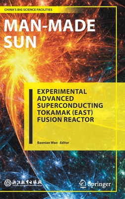 Man-Made Sun: Experimental Advanced Superconducting Tokamak (East) Fusion Reactor - Wan, Baonian (Editor), and Chen, Xiaodong (Translated by)