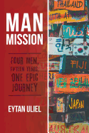 Man Mission: Four Men, Fifteen Years, One Epic Journey