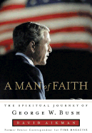 Man of Faith: The Spiritual Journey of George W. Bush