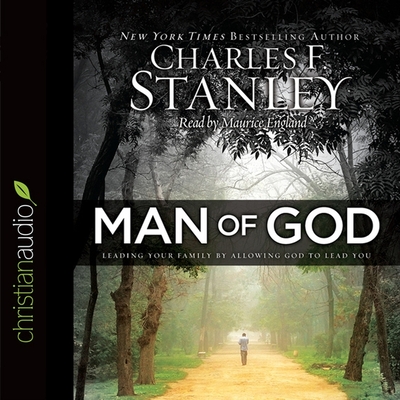 Man of God: Leading Your Family by Allowing God to Lead You - Stanley, Charles F, Dr., and England, Maurice (Read by)