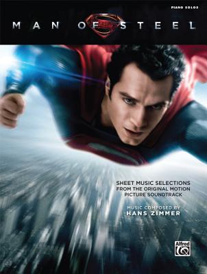 Man of Steel -- Sheet Music Selections from the Original Motion Picture Soundtrack: Piano Solos - Zimmer, Hans (Composer)