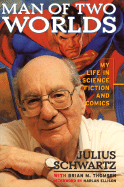 Man of Two Worlds:: My Life in Science Fiction and Comics - Schwartz, Julius, and Thomsen, Brian M