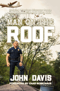 Man on the Roof: Helping Warriors Discover Peace and Purpose Through Life's Pain