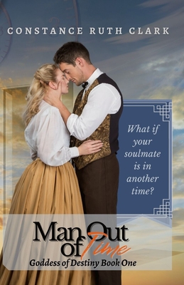 Man Out of Time: Goddess of Destiny Book One - Clark, Constance Ruth