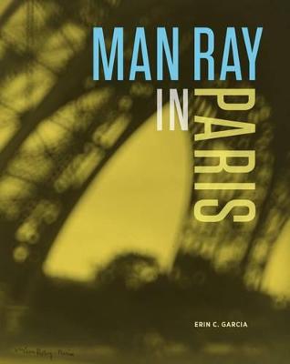 Man Ray in Paris - Garcia, Erin.C