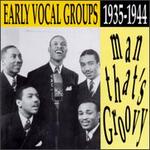 Man That's Groovy: Early Vocal Groups 1935-1944