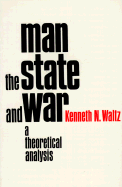 Man, the State and War: A Theoretical Analysis - Waltz, Kenneth N, Professor