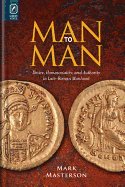 Man to Man: Desire, Homosociality, and Authority in Late-Roman Manhood