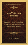 Man Visible and Invisible: Examples of Different Types of Men as Seen by Means of Trained Clairvoyance