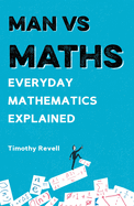 Man vs Maths: Everyday Mathematics Explained
