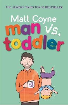 Man vs. Toddler: The Trials and Triumphs of Toddlerdom - Coyne, Matt
