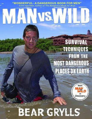 Man vs. Wild: Survival Techniques from the Most Dangerous Places on Earth - Grylls, Bear