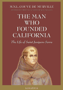 Man Who Founded California: The Life of Saint Junipero Serra