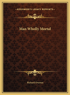 Man Wholly Mortal