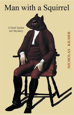 Man with a Squirrel: A Fred Taylor Art Mystery - Kilmer, Nicholas