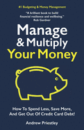 Manage and Multiply Your Money: How to spend less, save more, and get out of credit card debt faster.