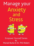 Manage Your Anxiety And Stress - Robert, Phil, Dr., and Burke, Mariad, and McDonald, Rena (Editor)