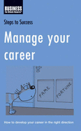 Manage Your Career: How to Develop Your Career in the Right Direction - Bloomsbury Publishing