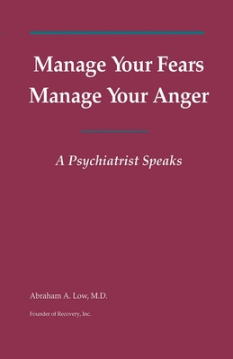 Manage Your Fears, Manage Your Anger: A Psychiatrist Speaks - Low, Abraham a