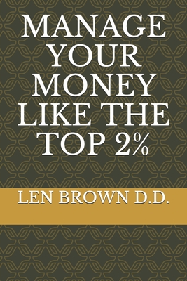 Manage Your Money Like the Top 2% - Brown D D, Len