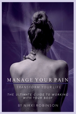 Manage your Pain: Transform your life - Robinson, Nikki