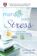 Manage Your Stress: Overcoming Stress in the Modern World (Trusted Advice for a Healthier Life from Harvard Medical School)