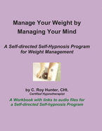 Manage Your Weight by Managing Your Mind: A Self-Directed Self-Hypnosis Program for Weight Management