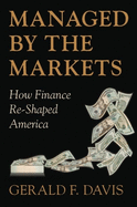 Managed by the Markets: How Finance Re-Shaped America