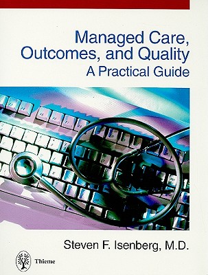 Managed Care, Outcomes, and Quality: A Practical Guide - Isenberg, Steven F