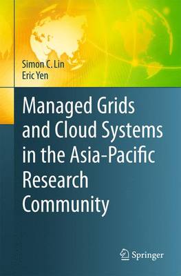 Managed Grids and Cloud Systems in the Asia-Pacific Research Community - Lin, Simon C (Editor), and Yen, Eric (Editor)