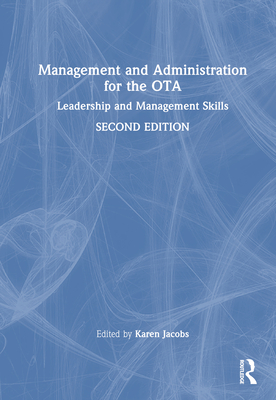 Management and Administration for the OTA: Leadership and Management Skills - Jacobs, Karen (Editor)