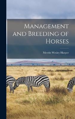 Management and Breeding of Horses - Harper, Merritt Wesley