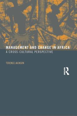 Management and Change in Africa: A Cross-Cultural Perspective - Jackson, Terence