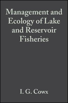 Management and Ecology of Lake and Reservoir Fisheries - Cowx, Ian G. (Editor)