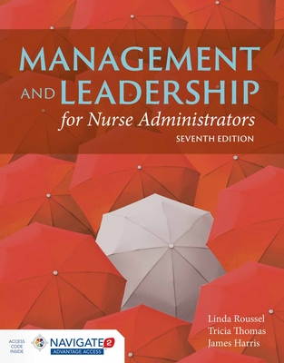Management and Leadership for Nurse Administrators: Navigate 2 Advantage Access - Roussel, Linda A, and Harris, James L, Sr, and Thomas, Tricia