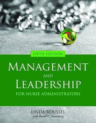 Management and Leadership for Nurse Administrators - Roussel, Linda A., and Swansburg, Russell C.