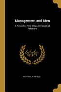 Management and Men: A Record of New Steps in Industrial Relations