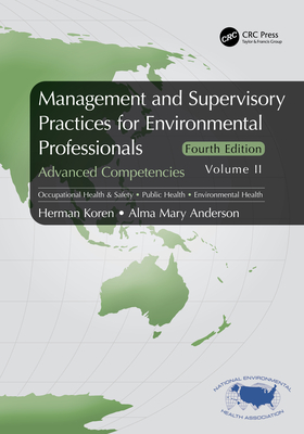 Management and Supervisory Practices for Environmental Professionals: Advanced Competencies, Volume II - Koren, Herman, and Anderson, Alma Mary