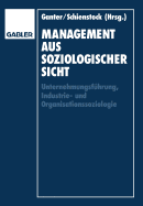 Management Aus Soziologischer Sicht: Unternehmungsfuhrung, Industrie-Und Organisationssoziologie