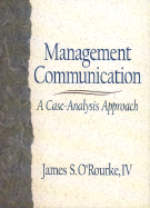 Management Communication: A Case-Analysis Approach - O'Rourke, James S, IV