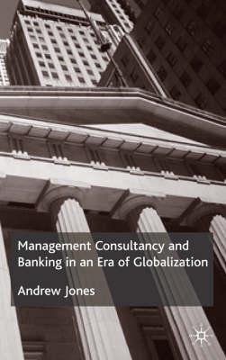 Management Consultancy and Banking in an Era of Globalization - Jones, A, Lieutenant Colonel