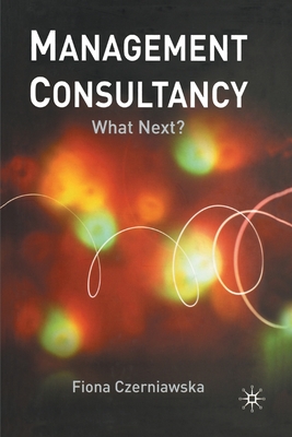 Management Consultancy: What Next? - Czerniawska, F