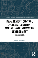 Management Control Systems, Decision-Making, and Innovation Development: The CDI Model